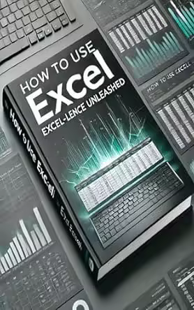 How to Use Excel: Excel-Lence Unleashed