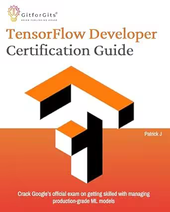 Tensorflow Developer Certification Guide: Crack Google's Official Exam on Getting Skilled (True Epub)
