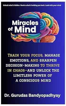 Miracles of Mind: Train Your Focus, Manage Emotions, and Sharpen Decision-Making to Thrive in Chaos—and Unlock the Limitless