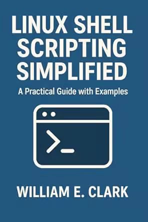 Linux Shell Scripting Simplified: a Practical Guide with Examples (True Epub)