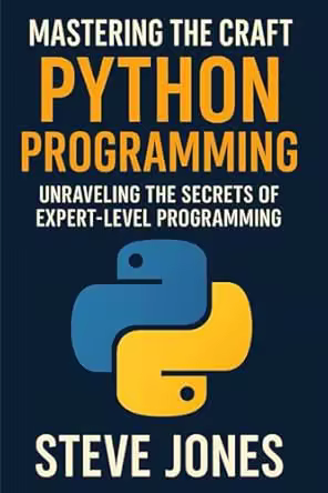 Mastering the Craft of Python Programming: Unraveling the Secrets of Expert-Level Programming (True Epub)