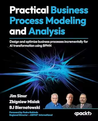 Practical Business Process Modeling and Analysis: Design and Optimize Business Processes Incrementally for Ai Transformation
