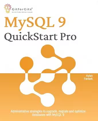 MySQL 9 QuickStart Pro: Administrative strategies to upgrade, migrate and optimize databases with MySQL 9 (True Epub)