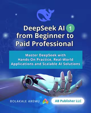 DeepSeek AI from Beginner to Paid Professional, Part 1