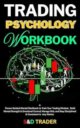 Trading Psychology Workbook: a Guided Mental Workbook to Train Your Trading Mindset, Build Mental Strength &amp; Emotional