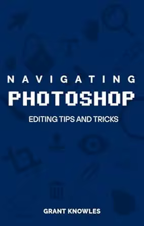 Navigating Photoshop: Editing Tips and Tricks