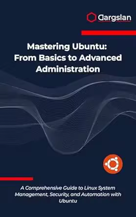 Mastering Ubuntu: From Basics to Advanced Administration by Dargslan