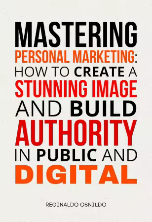 Mastering Personal Marketing: How to Create a Stunning Image and Build Authority in Public and Digital