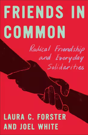 Friends in Common: Radical Friendship and Everyday Solidarities
