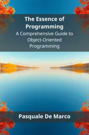 The Essence of Programming - A Comprehensive Guide to Object-Oriented Programming