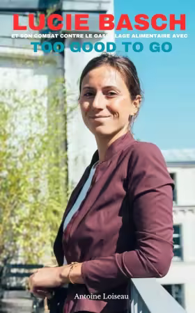 Lucie Basch et son Combat contre le Gaspillage Alimentaire avec Too Good To Go (French Edition)