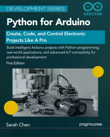 Python for Arduino: Create, Code, and Control Electronic Projects Like A Pro (True Epub)