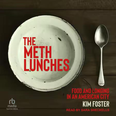 The Meth Lunches: Food and Longing in an American City (Audiobook)
