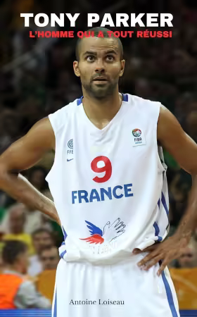 Tony Parker: L'Homme Qui a Tout Reussi (French Edition)