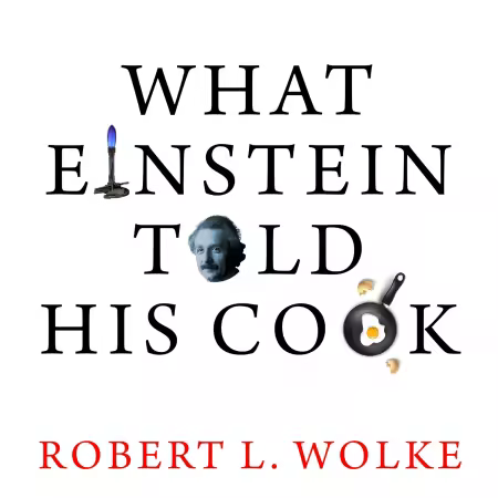 What Einstein Told His Cook: Kitchen Science Explained (Audiobook)
