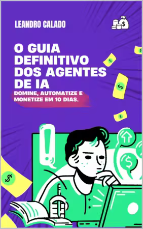 O Guia Definitivo dos Agentes de IA: Domine, Automatize e Monetize em 10 Dias (Portuguese Edition)