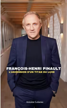 Francois-Henri Pinault: L'Ascension d'un Titan du Luxe (French Edition)