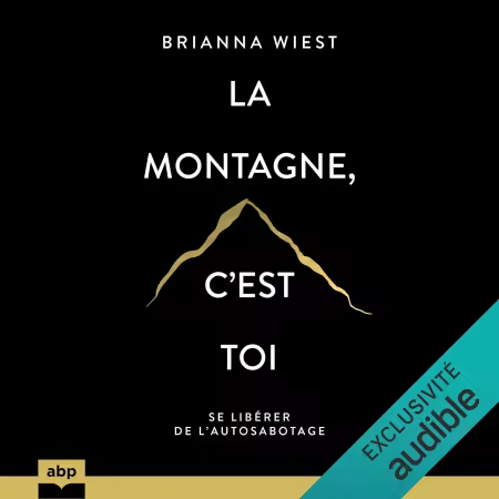 La montagne, c'est toi: Se liberer de l'autosabotage (Audiobook)