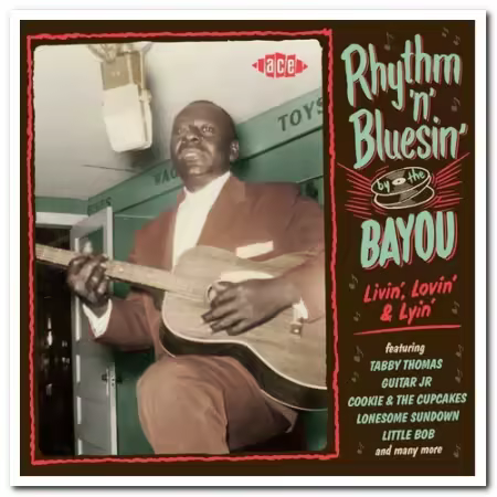 VA - Rhythm 'n' Bluesin' By The Bayou: Livin', Lovin' &amp; Lyin' (2017) CD-Rip