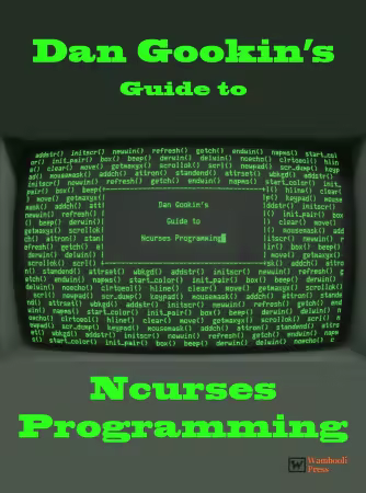 Dan Gookin's Guide to Ncurses Programming, 2025 Edition
