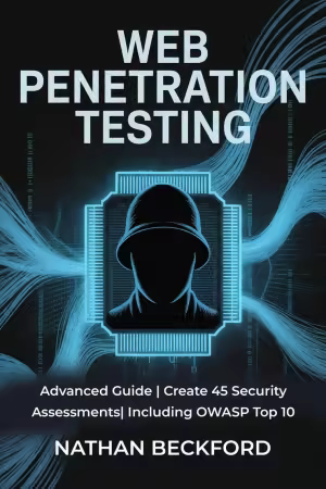Web Penetration Testing: Advanced Guide | Create 45 Security Assessments | Including OWASP Top 10
