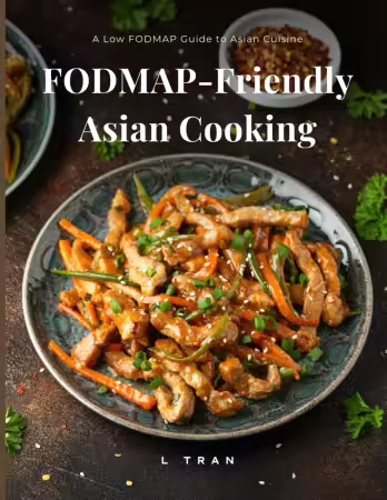 FODMAP-Friendly Asian Cooking: A Low FODMAP Guide to Asian Cuisine