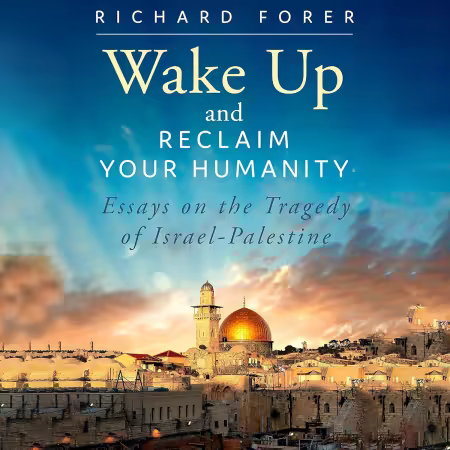 Wake Up and Reclaim Your Humanity: Essays on the Tragedy of Israel-Palestine (Audiobook)