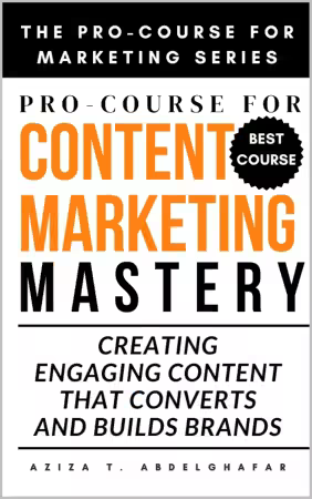 Pro-Course For Content Marketing Mastery: Creating Engaging Content that Converts and Builds Brands