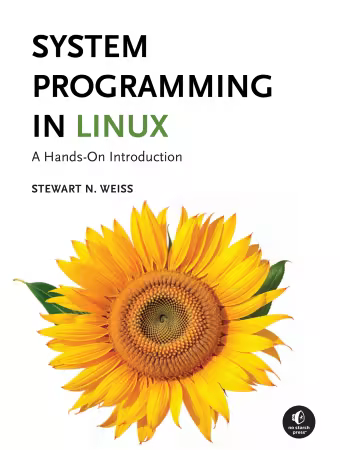 System Programming in Linux: A Hands-On Introduction By Stewart N. Weiss