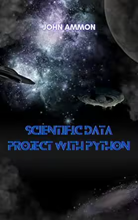 Scientific Data Project with Python: make applications in Python with TensorFlow, Pandas and more