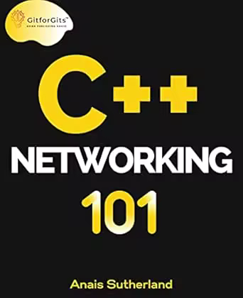 C++ Networking 101: Unlocking Sockets, Protocols, Vpns, and Asynchronous I/o with 75+ Sample Programs (True Epub)