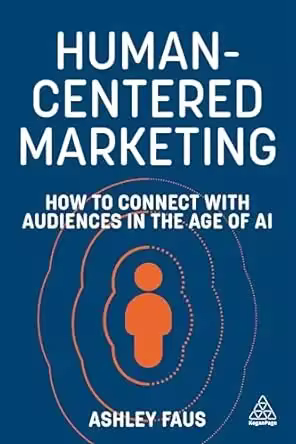 Human-Centered Marketing: How to Connect with Audiences in the Age of AI