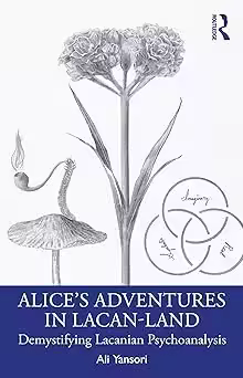 Alice's Adventures in Lacan-Land: Demystifying Lacanian Psychoanalysis