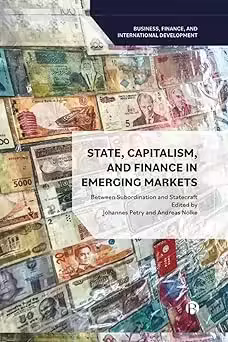 State, Capitalism, and Finance in Emerging Markets: Between Subordination and Statecraft