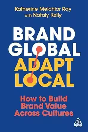 Brand Global, Adapt Local: How to Build Brand Value Across Cultures