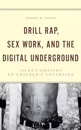 Drill Rap, Sex Work, and the Digital Underground: (Clout)Chasing on Chicago's Southside