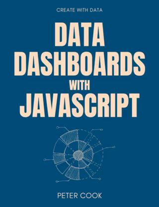 Data Dashboards with JavaScript : Learn how to build data dashboards with Chart.js, Leaflet and React
