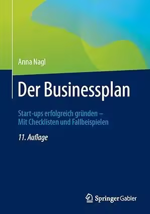 Der Businessplan: Start-ups erfolgreich gründen – Mit Checklisten und Fallbeispielen, 11.Auflage