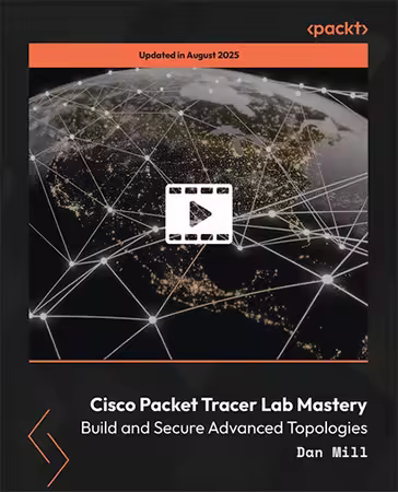 Cisco Packet Tracer Lab Mastery: Build and Secure Advanced Topologies