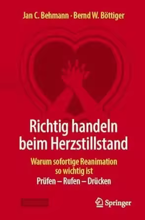 Richtig handeln beim Herzstillstand - Warum sofortige Reanimation so wichtig ist: Prüfen - Rufen - Drücken