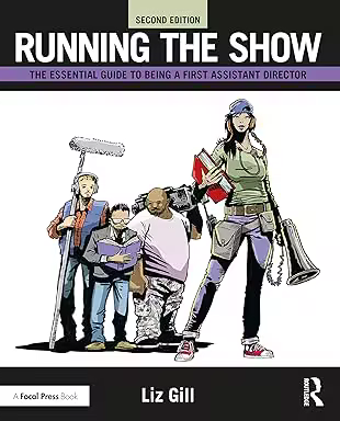Running the Show: The Essential Guide to Being a First Assistant Director 2nd Edition