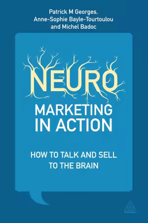 Neuromarketing in Action: How to Talk and Sell to the Brain