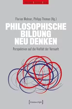 Philosophische Bildung neu denken: Perspektiven auf die Vielfalt der Vernunft