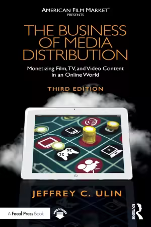 The Business of Media Distribution: Monetizing Film, TV, and Video Content in an Online World 3rd Edition