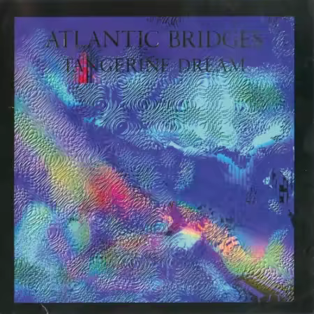 Tangerine Dream - Atlantic Bridges (1998)