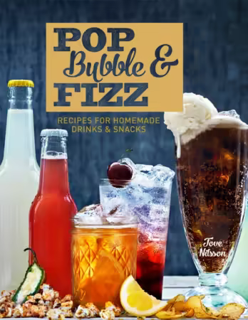 Pop, Bubble &amp; Fizz: Recipes for Homemade Drinks &amp; Snacks