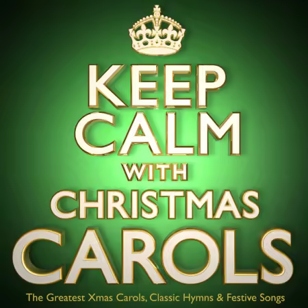 Classic Carols - Keep Calm with Christmas Carols - The Greatest Xmas Carols, Classic Hymns &amp; Festive Songs (2012)