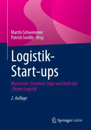 Logistik-Start-ups: Wachstum, Scheitern, Hype und Reife der „Neuen Logistik“, 2. Auflage