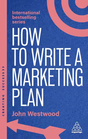 How to Write a Marketing Plan: Define Your Strategy, Plan Effectively and Reach Your Marketing Goals, 8th Edition
