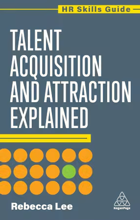 Talent Acquisition and Attraction Explained (HR Skills Guide, 21)